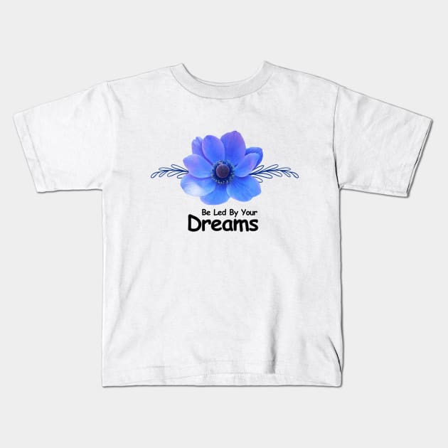 Led by Dreams Kids T-Shirt by ArtaMeybodi